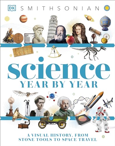 Science Year by Year: A Visual History, From Stone Tools to Space Travel (DK Children's Year by Year)